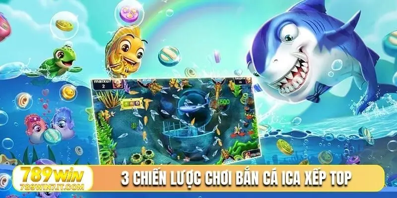 3 chiến lược chơi bắn cá iCa xếp TOP