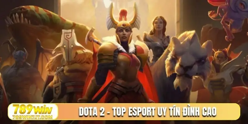 Dota 2 - Top esport uy tín đỉnh cao