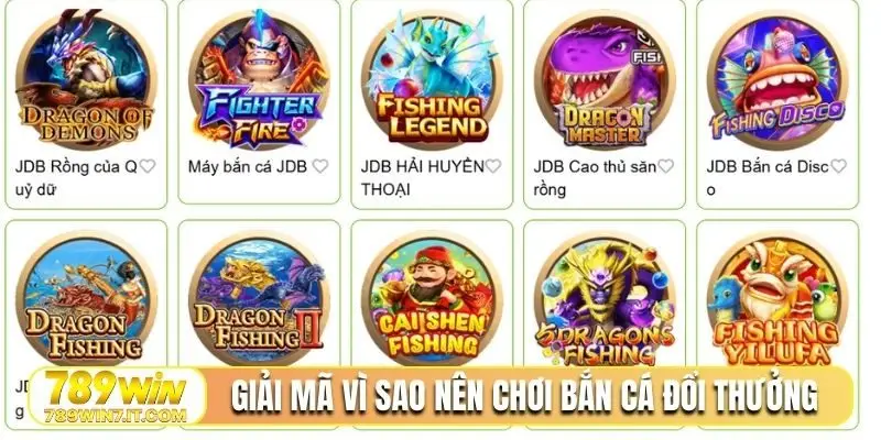 Giải mã vì sao nên chơi bắn cá đổi thưởng 789WIN
