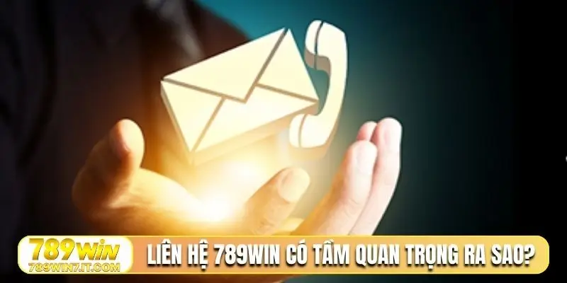 Liên hệ 789Win có tầm quan trọng ra sao?